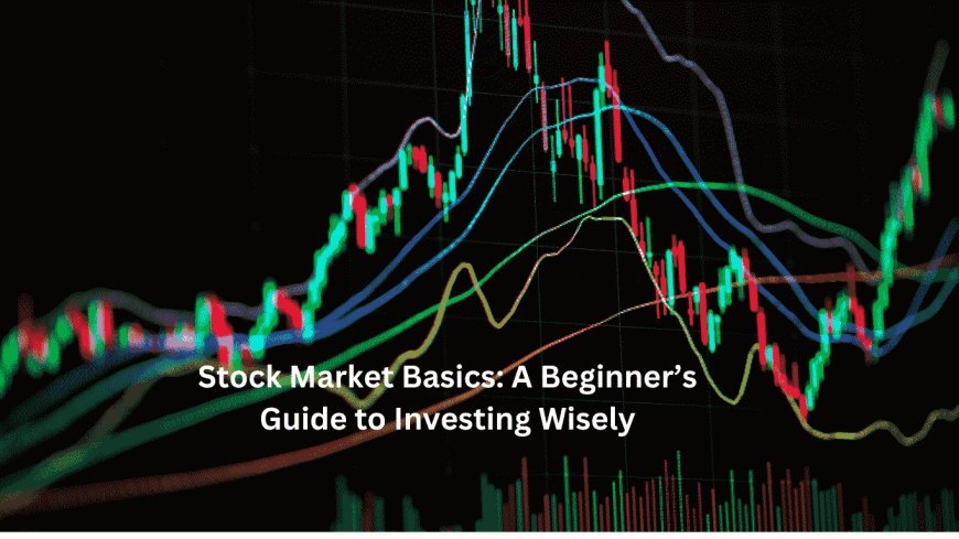 Stock Market Basics: A Beginner’s Guide to Investing Wisely | otips.xyz