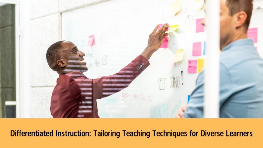 Differentiated Instruction: Tailoring Teaching Techniques for Diverse Learners